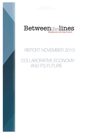Betweenthelines
Report DECEMBER 2013

REPORT NOVEMBER 2013
COLLABORATIVE ECONOMY
AND ITS FUTURE

 