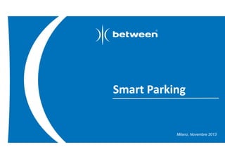 Smart Parking

Milano, Novembre 2013

 