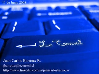 11 de Junio 2008




Juan Carlos Barroux R.
jbarroux@leconseil.cl
http://www.linkedin.com/in/juancarlosbarrouxr