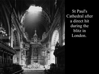 St Paul's Cathedral after a direct hit during the blitz in London.  
