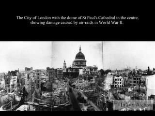The City of London with the dome of St Paul's Cathedral in the centre, showing damage caused by air-raids in World War II.  