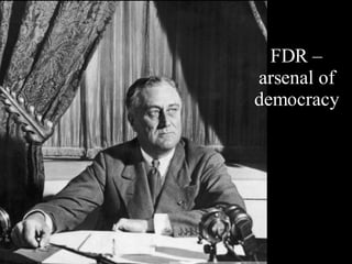 FDR – arsenal of democracy 
