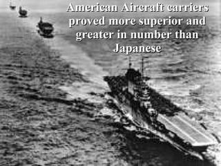 American Aircraft carriers proved more superior and greater in number than Japanese 