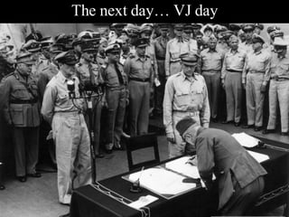 The next day… VJ day 