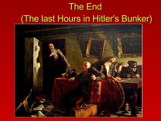 The End  (The last Hours in Hitler's Bunker) 