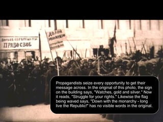 Propagandists seize every opportunity to get their message across. In the original of this photo, the sign on the building says, "Watches, gold and silver." Now it reads, "Struggle for your rights." Likewise the flag being waved says, "Down with the monarchy - long live the Republic!" has no visible words in the original.  
