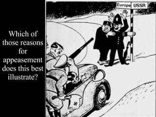 Which of those reasons for appeasement does this best illustrate? 