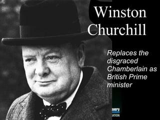 Winston Churchill Replaces the disgraced Chamberlain as British Prime minister  