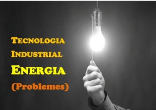 oct.-15/ BTX2 Energia Conceptes 1516 Probs Classe / Diap 1 de 80
TECNOLOGIA
INDUSTRIAL
ENERGIA
(Problemes)
 