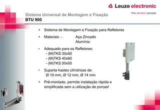 Sistema Universal de Montagem e Fixação
BTU 900

         Sistema de Montagem e Fixação para Refletores
         Materiais -       Aço Zincado
                            Alumínio
      •   Adequado para os Refletores:
           - (M)TKS 30x50
           - (M)TKS 40x60
           - (M)TKS 50x50
      •   Suporta hastes cilíndricas de:
           Ø 10 mm, Ø 12 mm, Ø 14 mm
         Pré-montado, permite instalação rápida e
          simplificada sem a utilização de porcas!
 