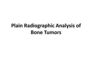 Plain Radiographic Analysis of
Bone Tumors
 