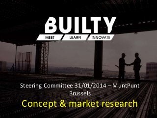 Steering Committee 31/01/2014 – MuntPunt
Brussels

Concept & market research

 
