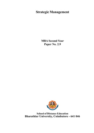 Strategic Management
MBA Second Year
Paper No. 2.9
School of Distance Education
Bharathiar University, Coimbatore - 641 046
 