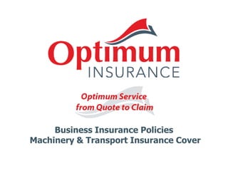 Business Insurance Policies
Machinery & Transport Insurance Cover
 