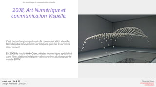 e-art sup | 3A & 3B
Design Interactif - 2016/2017
Alexandre Rivaux
arivaux@gmail.com
ixd.education
2008, Art Numérique et
...
