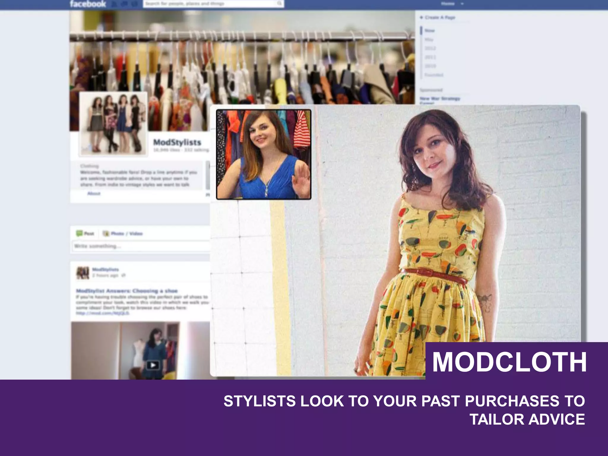 STYLISTS LOOK TO YOUR PAST PURCHASES TO
TAILOR ADVICE
MODCLOTH
 