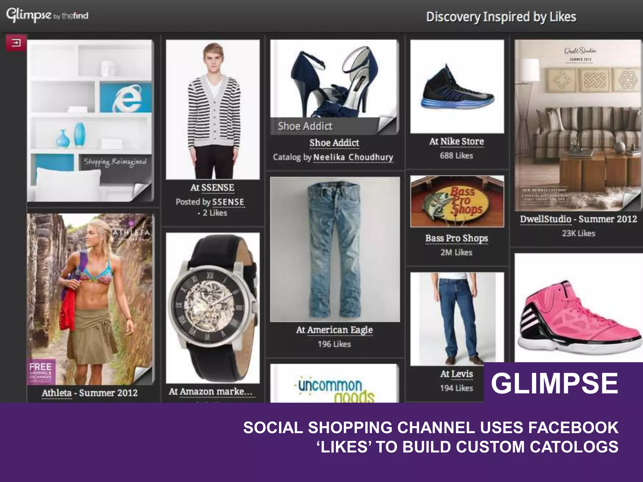 GLIMPSE
SOCIAL SHOPPING CHANNEL USES FACEBOOK
‘LIKES’ TO BUILD CUSTOM CATOLOGS
 