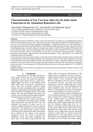 Mohamed M. Ali et al. Int. Journal of Engineering Research and Application www.ijera.com
Vol. 3, Issue 5, Sep-Oct 2013, pp.414-419
www.ijera.com 414 | P a g e
Characterization of New Cast Iron Alloys for the Stub-Anode
Connection in the Aluminium Reduction Cells
Adel Nofal1,
Mohamed M. Ali2
, Amr Kandil3
and Mahmoud Agour4
1
Central Metallurgical R&D Institute (CMRDI), P.O. Box 87 Helwan, Egypt
2
Al Azhar University, Faculty of Engineering, Qena, Egypt
3
Al Azhar University, Faculty of Engineering, Cairo, Egypt
4
Aluminum Co. of Egypt (Egyptalum), Nagaa Hammadi, Egypt
Abstract
High phosphorus gray iron (HPGI) is used to connect the steel stub of an anode rod to a prebaked anode carbon
block in the aluminium reduction cells. The electrical resistance and resistivity properties, for different grades of
cast iron, were tested and measured at different temperatures - using bench scale set ups- and evaluated as a
potential replacement for the existing HPGI due to the limitations of that material. These cast iron alloys include
low-phosphorus gray iron, ductile irons with compositions typical for ferritic (FDI), pearlitic (PDI) ductile iron
grades and three alloys with low phosphorous irons with different carbon equivalents. The thermal expansion
for steel stub, HPGI, and for the succeeded cast iron alloy was measured using high precision automatic
dilatometer and analyzed. Microstructures and mechanical properties of the selected alloy were tested and
compared with the existing HPGI.
The results shown that, the contact pressure, at steel stub-cast iron collar-anode connection, plays the major role
in determining the electrical resistance and hence the voltage drop. Gray iron with carbon equivalent=4.5 has the
lowest electrical resistivities compared with the other tested cast iron alloys, meanwhile carbides in the as-cast
structures seem to be beneficial in increasing the thermal expansion and hence the contact pressure during the
anode service life. The saving percent in voltage drop between gray iron with carbon equivalent =4.5 and HPGI
reached to 18%.
Keywords- Different cast iron alloys, microstructure, electrical resistivity and resistance, thermal expansion and
mechanical testing
I. Introduction
In the early days of aluminium electrolysis a
direct contact between the iron stub and prebaked
anode block was used. The conical iron stub had a
sharp-edged conical thread and was screwed into a
slightly tapered stub hole of the prebaked anode
block. Other types of stub-anode connections are
known where the electrically conductive bridge
between iron stub and prebaked block was made by
ramming or gluing pastes the presently applied stub-
anode connection of prebaked anodes. The contact
between iron stub and prebaked anode block was
made by cast iron which has good thermal expansion,
electrical resistivity and thermal conductivity [1].
Currently cast iron is used to provide good
electrical, mechanical and thermal contact between
anode carbon block and steel stub [2-5]. Cast iron
considered the material of choice more for its
excellent founding characteristics than its electrical
conductivity. The composition of cast iron has been
designed to ensure high fluidity in order to fill the
cavity between the steel stub and anode carbon block;
this is achieved at the expense of the electrical
conductivity of the iron, which is decreased by
phosphorus, silicon and carbon. Manganese and
sulfur react to form MnS, forming inclusions that
further affect the electrical characteristics of the
rodding process. Phosphorus has been believed to
enhance contact between cast iron collars and anode
carbon leading to lower stub-anode voltage drop.
Moreover, phosphorous has been shown to increase
the electrical resistively and reduce the thermal
conductivity of cast iron significantly [6-11]. Angus
[10] confirmed that up to 0.2% phosphorus has an
almost negligible upon electrical resistivity, but
above 0.2 % the phosphorus an effect on the graphite
structure which produces an increase in resistivity.
Electrical power accounts for the largest part
of the aluminum production cost, it is believed that
there is much works to improve the power efficiency
of this complex process by optimizing electrode
design and procedure, reducing the stub-anode
voltage drop or optimizing the design of the steel stub
hole for minimum voltage drop [1-4, 12, 13].
Moreover, it has been recently demonstrated, that it is
not the contact surface but the contact pressure, what
determines the voltage drop at the cast iron anode
interface. So the voltage drop across the stub-anode
interface is usually taken as a measure for the collar
performance [6]. The casting process and the cast
material give some challenges that need to minimize
the energy loss in the finished stub-anode coupling.
RESEARCH ARTICLE OPEN ACCESS
 