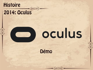 ok
Histoire
2014: Oculus
Démo
 