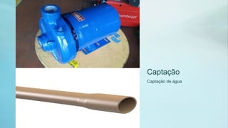 Captação
Captação de água
 