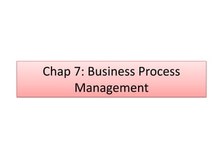 Chap 7: Business Process Management 