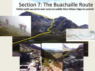 Section 7: The Buachaille Route Follow path up corrie over scree to saddle then follow ridge to summit 