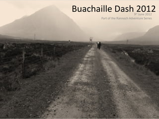 Buachaille Dash 2012 9 th  June 2012 Part of the Rannoch Adventure Series 