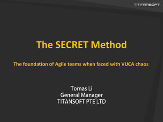 The SECRET Method
The foundation of Agile teams when faced with VUCA chaos
 