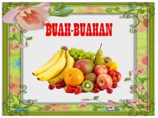 BUAH-BUAHAN
 