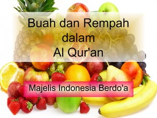 Buah dan Rempah
dalam
Al Qur'an
Majelis Indonesia Berdo'a

 