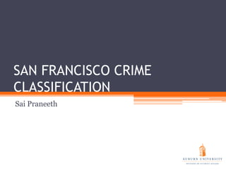 SAN FRANCISCO CRIME
CLASSIFICATION
Sai Praneeth
 
