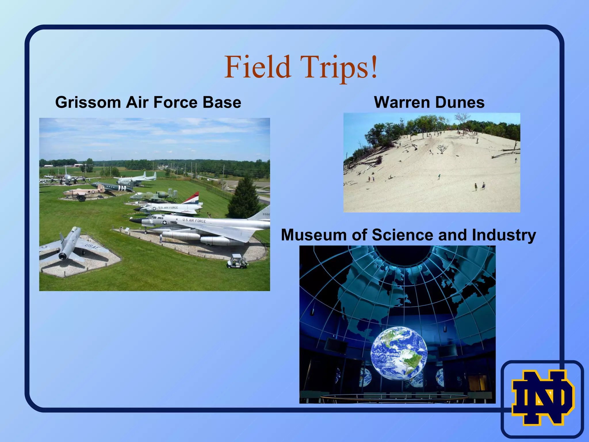Field Trips! Grissom Air Force Base Warren Dunes Museum of Science and Industry