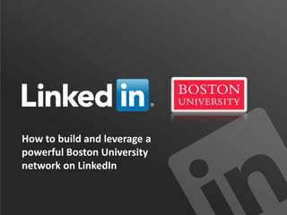 How to build and leverage a
powerful Boston University
network on LinkedIn

 