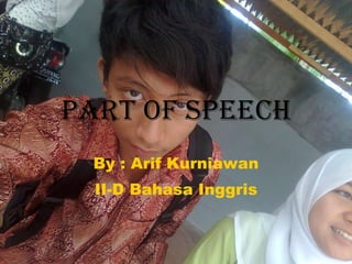 PART OF SPEECH By : Arif Kurniawan II-D Bahasa Inggris 