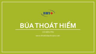 BÚATHOÁT HIỂM
CÓ ĐÈN PIN
www.thietbibaohoyte.com
 