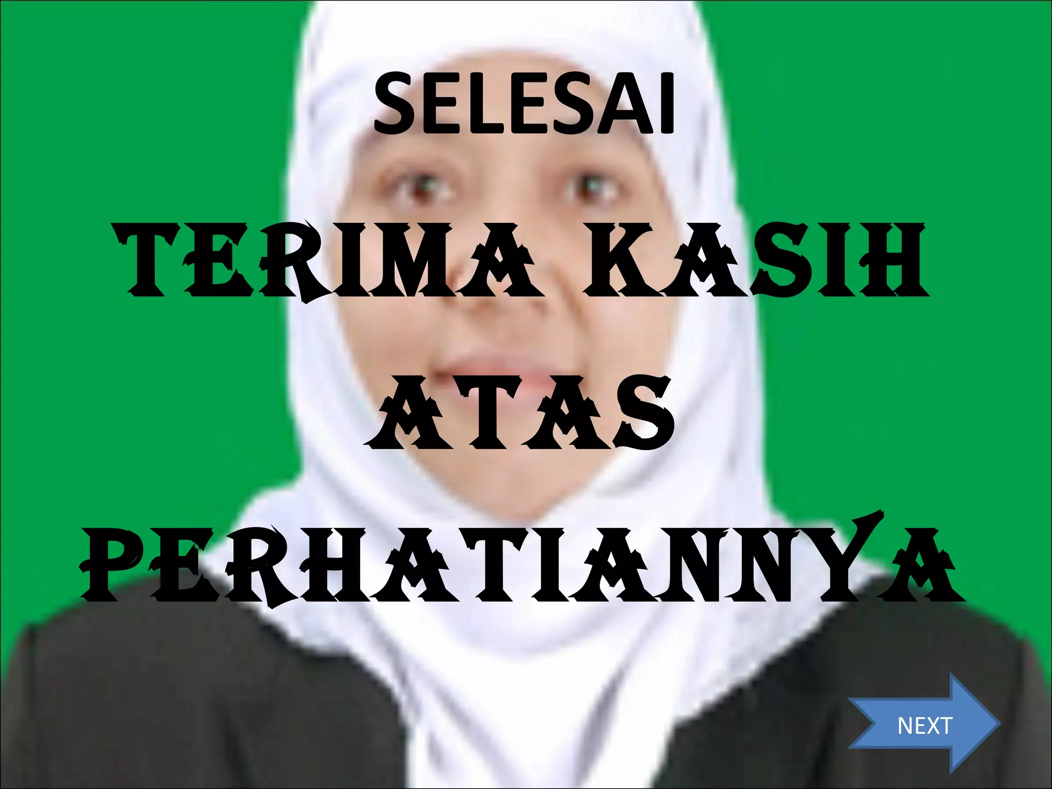 SELESAI

TERIMA KASIH
ATAS
PERHATIANNYA
NEXT

 