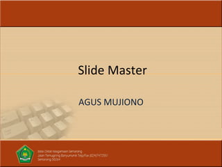 Slide Master AGUS MUJIONO 