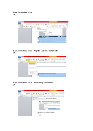 Lecc Formato de Texto
18 ª

Lecc Formato de Texto - Negrita, Cursiva y Subrayado
19 ª

Lecc Formato de Texto - Subíndice y Superíndice
20 ª

 