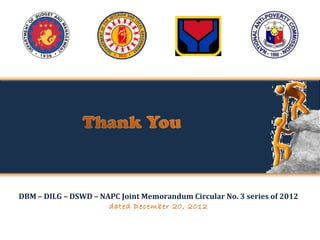 DBM – DILG – DSWD – NAPC Joint Memorandum Circular No. 3 series of 2012
dated December 20, 2012

 