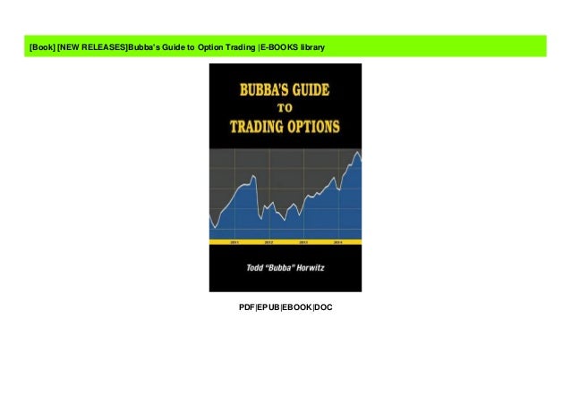 Bubbas Guide to Option Trading