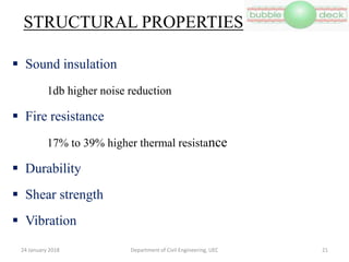STRUCTURAL PROPERTIES
 Sound insulation
1db higher noise reduction
 Fire resistance
17% to 39% higher thermal resistance
 Durability
 Shear strength
 Vibration
Department of Civil Engineering, UEC 2124 January 2018
 