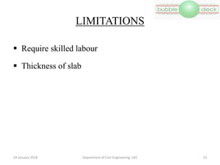 LIMITATIONS
 Require skilled labour
 Thickness of slab
Department of Civil Engineering, UEC 2324 January 2018
 
