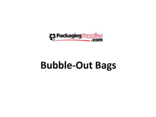 Bubble out bags