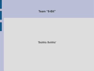 Team “8-Bit” 'Bubble Bobble' 