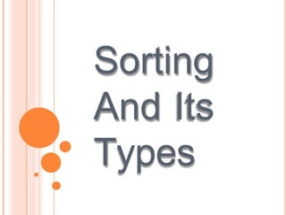 Sorting
And Its
Types
 
