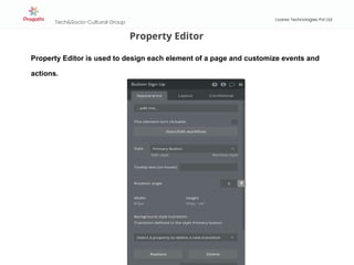 Tech&Socio-Cultural Group
Livares Technologies Pvt Ltd
Property Editor
Property Editor is used to design each element of a page and customize events and
actions.
 