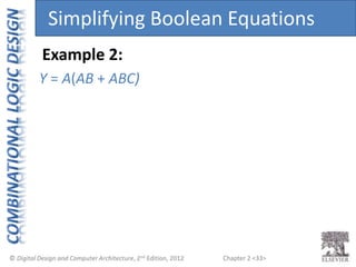 Chapter 2 <33>
Y = A(AB + ABC)
Example 2:
Simplifying Boolean Equations
 