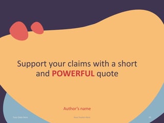 Your Footer Here
Support your claims with a short
and POWERFUL quote
Author’s name
Your Date Here 16
 