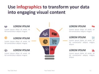 Use infographics to transform your data
into engaging visual content
Your Date Here Your Footer Here 17
LOREM IPSUM
Lorem ipsum dolor sit amet, ist
tel consectetur adipisc magna.
LOREM IPSUM
Lorem ipsum dolor sit amet, ist
tel consectetur adipisc magna.
LOREM IPSUM
Lorem ipsum dolor sit amet, ist
tel consectetur adipisc magna.
LOREM IPSUM
Lorem ipsum dolor sit amet, ist
tel consectetur adipisc magna.
LOREM IPSUM
Lorem ipsum dolor sit amet, ist
tel consectetur adipisc magna
aliqua.
LOREM IPSUM
Lorem ipsum dolor sit amet, ist
tel consectetur adipisc magna
aliqua.
 