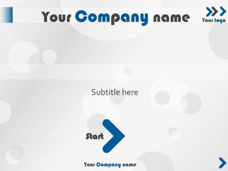 Your Company name       Your logo




      Subtitle here



     Start


    Your Company name
 
